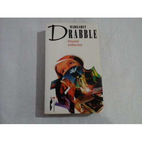 DRUMUL STRALUCITOR (roman) - Margaret DRABBLE DRUMUL STRALUCITOR (roman) - Margaret DRABBLE